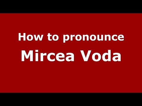 How to pronounce Mircea Voda (Romanian/Romania)  - PronounceNames.com