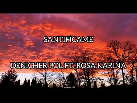 Santifícame/ Denicher Pol FT Rosa Karina/ Letra. #denicherpol #rosakarina #adoración