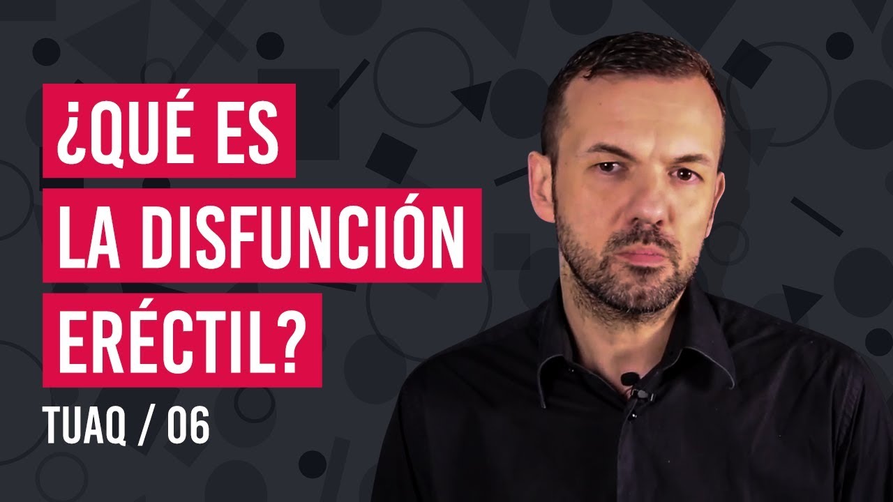 ¿Qué es la disfunción eréctil?