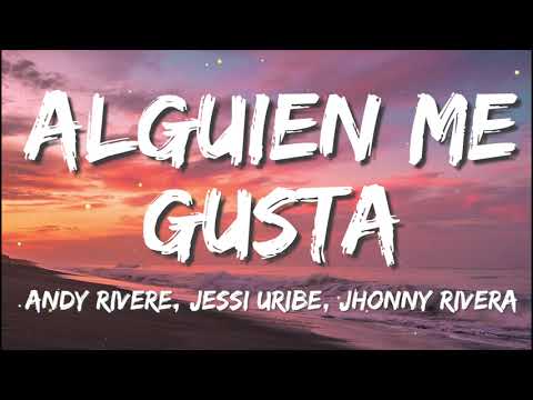 Andy Rivera, Jhonny Rivera, Jessi Uribe - Alguien Me Gusta (letra/ lyrics)