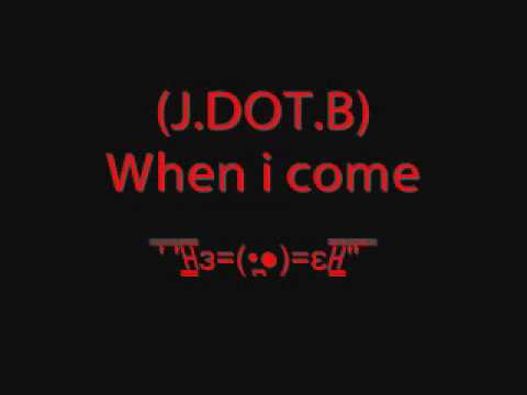 JDOTB when i come