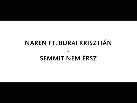 NAREN FT. BURAI KRISZTIÁN - SEMMIT NEM ÉRSZ dalszöveg