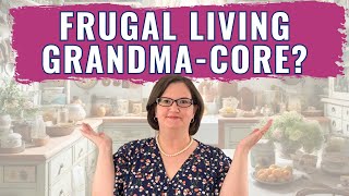 Unveiling the Old Fashioned Principles And Frugal Life of GrandmaCore