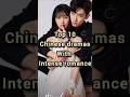 Top 10 Cdramas With Intense Romance Cdrama Shorts
