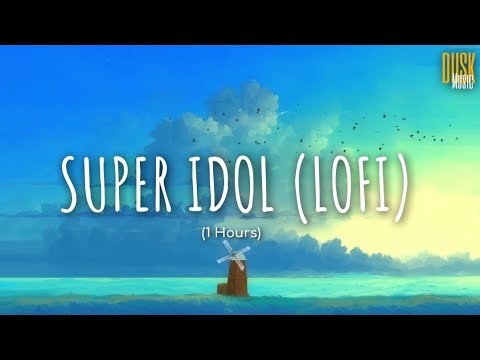 Super Idol (lofi) - Heiakim x Dangling (Video Lyrics) // 1 Hours