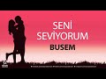 Seni Seviyorum BUSEM - İsme Özel Aşk Şarkısı