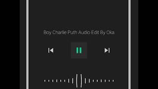 Boy-Charlie Puth || Audio Edit