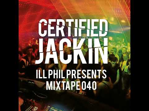 The Certified Jackin Mixtape 040 (ILL PHIL)