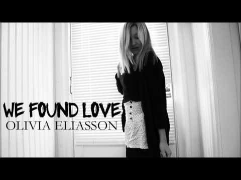 We found love - Olivia Eliasson (By Rihanna ft. Calvin Harris)