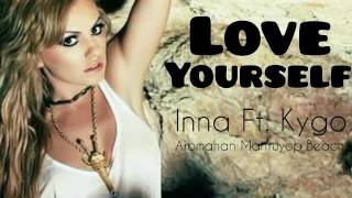 Love Yourself - Inna ft. Kygo