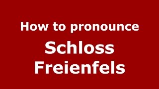 How to pronounce Schloss Freienfels