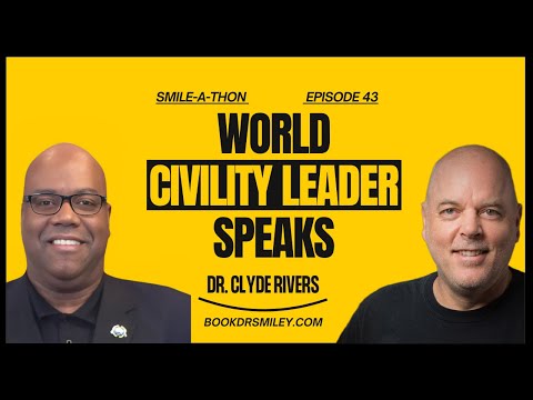 Smile-A-Thon : World Civility, Honor & Empowerment with Dr. Clyde Rivers | Ep 43