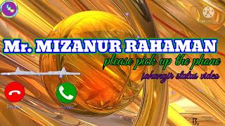 Mr Mizanur Rahaman please pick up the phone name r