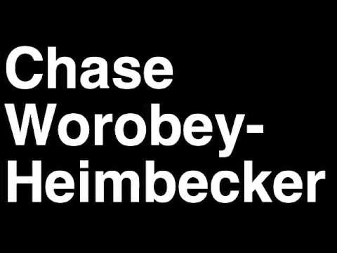 How to Pronounce Chase Worobey-Heimbecker