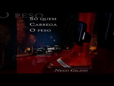 Só quem carrega o peso - Nego Gilson