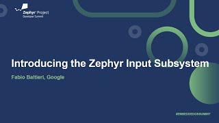 Introducing the Zephyr Input Subsystem - Fabio Baltieri, Google