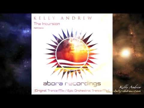 Kelly Andrew - The Incursion (Original Trance & Epic Orchestral Trance Mixes) [Abora Recordings]