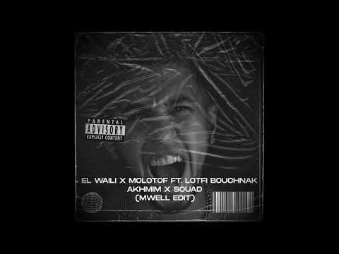 EL WAILI X MOLOTOF FT.LOTFI BOUCHNAK- AKHMIM X SOUAD (MWELL EDIT)