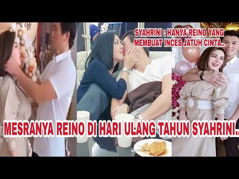 MESRANYA REINO DI HARI ULANG TAHUN SYAHRINI.. SYAHRINI : HANYA REINO YANG MEMBUAT INCES JATUH CINTA