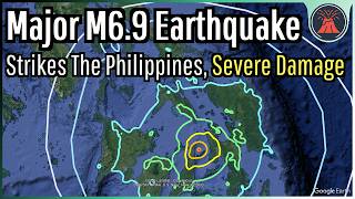 Philippines Earthquake Update; Major M6.9 Earthquake Strikes, Widespread Damage