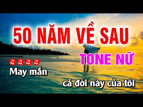 Karaoke 50 Năm Về Sau Tone Nữ Beat Hay Dễ Hát | Hoàng Luân