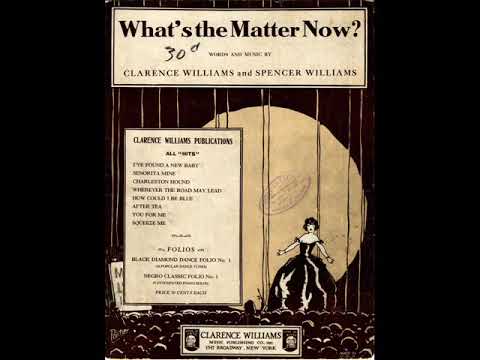 What's The Matter Now - 1926 - Composed By Spencer Williams and Clarence Williams