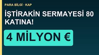 Yurt Dışı İştirakin Sermayesi 80 Katına Çıktı! 4 Milyon Euroluk Büyüme Hamlesi