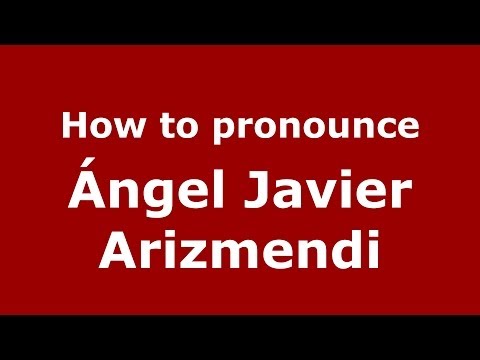 How to pronounce Ángel Javier Arizmendi (Spanish/Spain) - PronounceNames.com