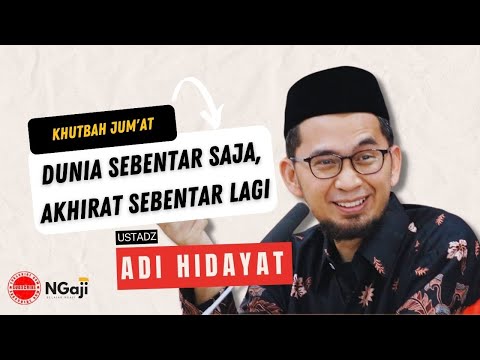 Khutbah Jum'at [Dunia Sebentar Saja, Akhirat Sebentar Lagi] - Ustadz Adi Hidayat