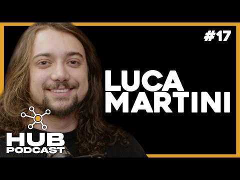 LUCA MARTINI | HUB Podcast - EP 17