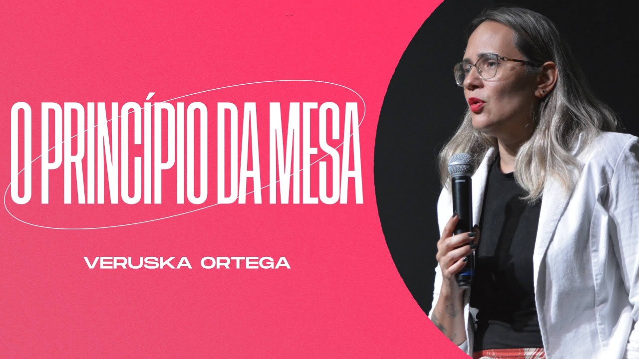 O PRINCÍPIO DA MESA | Pra. Veruska Ortega