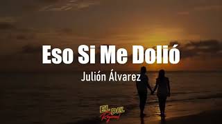 Julión Álvarez - Eso sí me dolió (Letra/Lyrics)🎶♥️🎶.