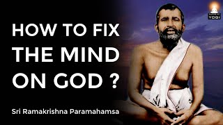 How to keep Your Mind Fixed on GOD ? | Sri Ramakrishna Paramahamsa