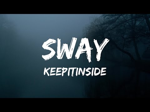 Keepitinside - Sway (Lyrics)