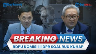 BREAKING NEWS: Komisi III DPR RI RDPU soal Penyusunan RUU Hukum Acara Pidana, Ada Pengacara Hasto