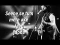 Seene Se Tum Mere Aake Laag Jaona Lyrics Arijit Singh