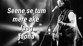Seene se tum mere aake laag jaona ( Lyrics ) | Arijit Singh |