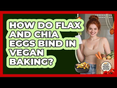 How Do Flax And Chia Eggs Bind In Vegan Baking? - Pocket Friendly Kitchen