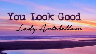 Lady Antebellum - You Look Good (Lyrics)