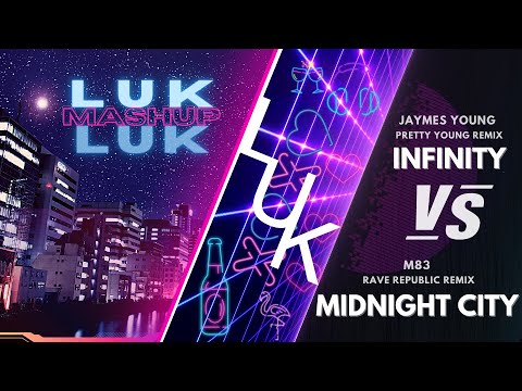 James Young vs. M83 - Infinity vs. Midnight City (Rave Republic Remix) - LUK MASHUP