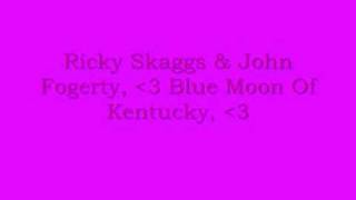 Ricky Skaggs & John Fogerty- Blue Moon Of Kentucky
