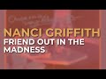 Nanci Griffith - Friend Out In The Madness (Official Audio)