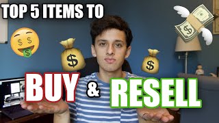 TOP 5 THINGS TO BUY AND RESELL (MAKE TONS OF $$)