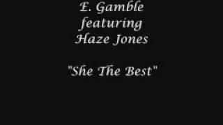 E. Gamble feat. Haze Jones - She The Best