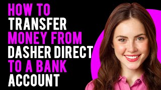 How To Transfer Money from Dasher Direct to a Bank Account? (A Step-by-Step Guide)