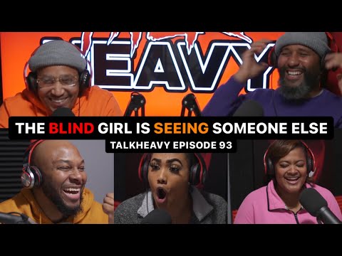 TALKHEAVY EP93 - THE BLIND GIRL IS SEEING SOMEONE ELSE