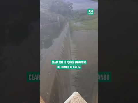 Ceará tem 19 açudes sangrando no Domingo de Páscoa; veja lista