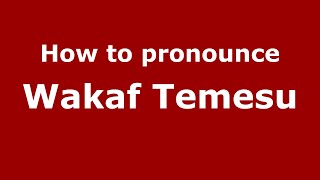 How to pronounce Wakaf Temesu