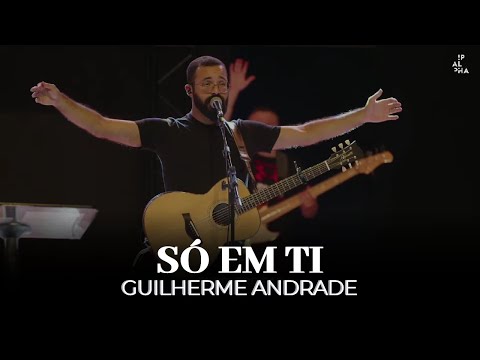 Só em Ti | Guilherme Andrade | IPALPHA