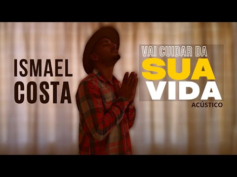 Vai Cuidar Da Sua Vida - Ismael Costa